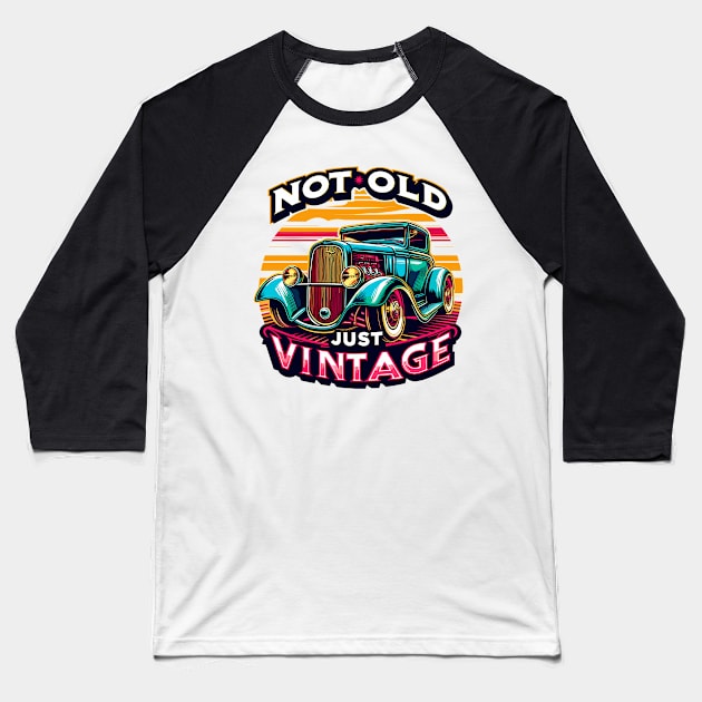 Not Old Just Vintage Car Baseball T-Shirt by Vehicles-Art